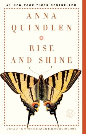 Rise and Shine by Anna Quindlen Rise and Shine by Anna Quindlen