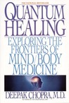 Quantum Healing: Exploring the Frontiers of Mind Body Medicine Quantum Healing: Exploring the Frontiers of Mind Body Medicine