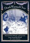 Death Warmed Over: Funeral Food, Rituals, and Customs from Around the World