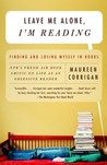 Leave Me Alone, I'm Reading by Maureen Corrigan Leave Me Alone, I'm Reading by Maureen Corrigan