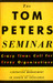 The Tom Peters Seminar: Crazy Times Call for Crazy Organizations