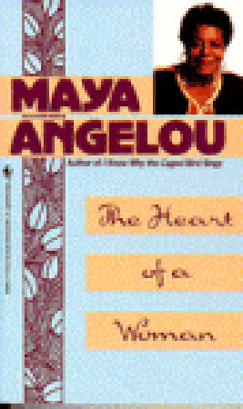 The Heart of a Woman by Maya Angelou The Heart of a Woman by Maya Angelou