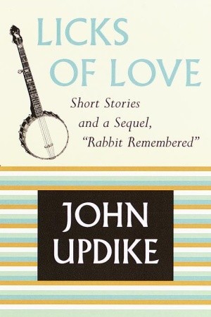 Licks of Love by John Updike