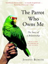 The Parrot Who Owns Me by Joanna Burger The Parrot Who Owns Me by Joanna Burger