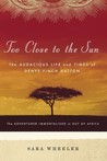 Too Close to the Sun by Sara Wheeler Too Close to the Sun by Sara Wheeler
