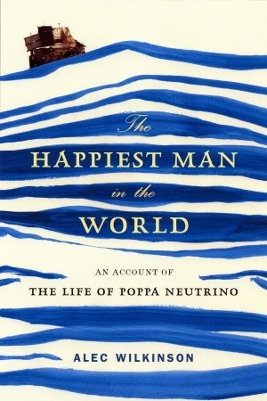 The Happiest Man in the World by Alec Wilkinson