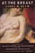 At the Breast: Ideologies of Breastfeeding and Motherhood in the Contemporary United States