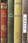 The Book on the Bookshelf by Henry Petroski The Book on the Bookshelf by Henry Petroski