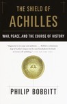 The Shield of Achilles: War, Peace, and the Course of History The Shield of Achilles: War, Peace, and the Course of History