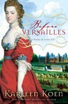 Before Versailles by Karleen Koen