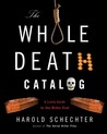 The Whole Death Catalog by Harold Schechter The Whole Death Catalog by Harold Schechter