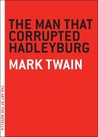 The Man that Corrupted Hadleyburg by Mark Twain The Man that Corrupted Hadleyburg by Mark Twain