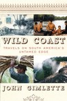 Wild Coast: Travels on South America's Untamed Edge Wild Coast: Travels on South America's Untamed Edge