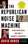 The Republican Noise Machine by David Brock The Republican Noise Machine by David Brock