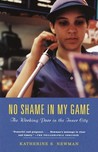 No Shame in My Game by Katherine S. Newman No Shame in My Game by Katherine S. Newman
