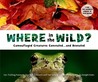 Where in the Wild?: Camouflaged Creatures Concealed... and Revealed Where in the Wild?: Camouflaged Creatures Concealed... and Revealed