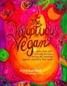 The Voluptuous Vegan: More Than 200 Sinfully Delicious Recipes for Meatless, Eggless, and Dairy-Free Meals The Voluptuous Vegan: More Than 200 Sinfully Delicious Recipes for Meatless, Eggless, and Dairy-Free Meals