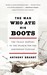 The Man Who Ate His Boots: The Tragic History of the Search for the Northwest Passage (Paperback)