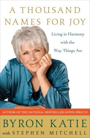 A Thousand Names for Joy by Byron Katie A Thousand Names for Joy by Byron Katie