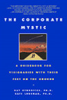 The Corporate Mystic: A Guidebook for Visionaries with Their Feet on the Ground The Corporate Mystic: A Guidebook for Visionaries with Their Feet on the Ground