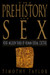 The Prehistory of Sex: Four Million Years of Human Sexual Culture