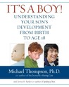 It's a Boy!: Understanding Your Son's Development from Birth to Age 18 It's a Boy!: Understanding Your Son's Development from Birth to Age 18