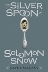 The Silver Spoon of Solomon Snow The Silver Spoon of Solomon Snow