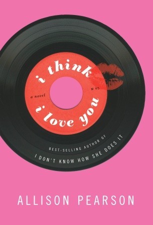 I Think I Love You by Allison Pearson I Think I Love You by Allison Pearson