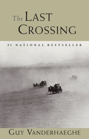 The Last Crossing by Guy Vanderhaeghe The Last Crossing by Guy Vanderhaeghe