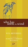 Who Has Seen the Wind by W.O. Mitchell Who Has Seen the Wind by W.O. Mitchell