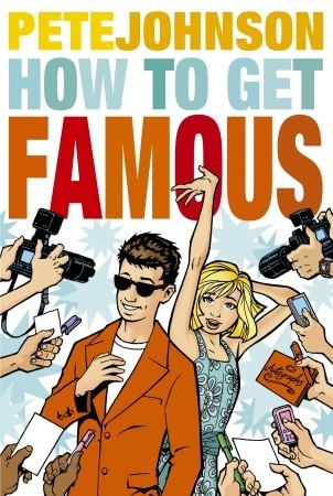 How to Get Famous by Pete Johnson — Reviews, Discussion, Bookclubs, Lists