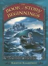 The Book of Story Beginnings by Kristin Kladstrup The Book of Story Beginnings by Kristin Kladstrup