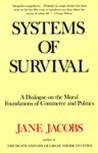 Systems of Survival: A Dialogue on the Moral Foundations of Commerce and Politics Systems of Survival: A Dialogue on the Moral Foundations of Commerce and Politics