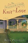 The Sweetgum Ladies Knit for Love (Sweetgum Knit #2) The Sweetgum Ladies Knit for Love (Sweetgum Knit #2)