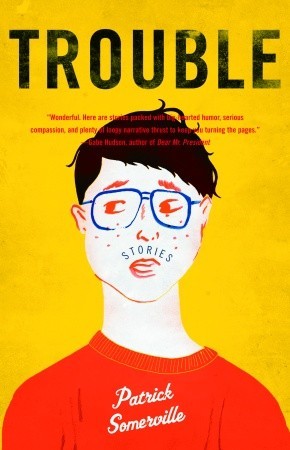 Trouble by Patrick Somerville Trouble by Patrick Somerville