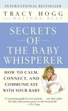 Secrets of the Baby Whisperer: How to Calm, Connect, and Communicate with Your Baby Secrets of the Baby Whisperer: How to Calm, Connect, and Communicate with Your Baby