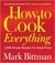 How to Cook Everything: 2,000 Simple Recipes for Great Food