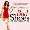 Bad Shoes & The Women Who Love Them Bad Shoes & The Women Who Love Them