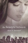 The Beautiful Between by Alyssa B. Sheinmel The Beautiful Between by Alyssa B. Sheinmel