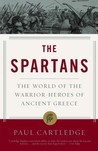 The Spartans: The World of the Warrior-heroes of Ancient Greece The Spartans: The World of the Warrior-heroes of Ancient Greece