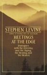 Meetings at the Edge: Dialogues with the Grieving and the Dying, the Healing and the Healed Meetings at the Edge: Dialogues with the Grieving and the Dying, the Healing and the Healed