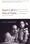 Don't Call Us Out of Name: The Untold Lives of Women and Girls in Poor America Don't Call Us Out of Name: The Untold Lives of Women and Girls in Poor America