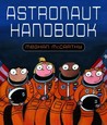 Astronaut Handbook by Meghan Mccarthy Astronaut Handbook by Meghan Mccarthy