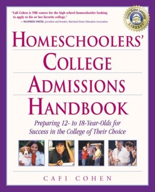 Homeschoolers' College Admissions Handbook: Preparing 12- to 18-Year-Olds for Success in the College of Their Choice