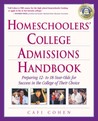 Homeschoolers' College Admissions Handbook: Preparing 12- to 18-Year-Olds for Success in the College of Their Choice