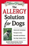 The Allergy Solution for Dogs: Natural and Conventional Therapies to Ease Discomfort and Enhance Your Dog's Quality of Life The Allergy Solution for Dogs: Natural and Conventional Therapies to Ease Discomfort and Enhance Your Dog's Quality of Life