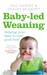 Baby-led Weaning: Helping Your Baby to Love Good Food