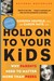 Hold On to Your Kids: Why Parents Need to Matter More Than Peers (Paperback)