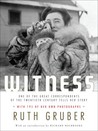 Witness: One of the Great Correspondents of the Twentieth Century Tells Her Story Witness: One of the Great Correspondents of the Twentieth Century Tells Her Story