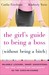 The Girl's Guide to Being a Boss (Without Being a Bitch): Valuable Lessons, Smart Suggestions, and True Stories for Succeeding as the Chick-in-Charge